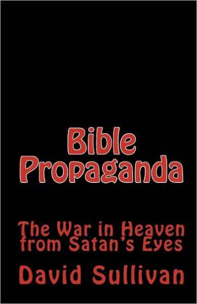 Bible Propaganda: The War in Heaven from Satan's Eyes