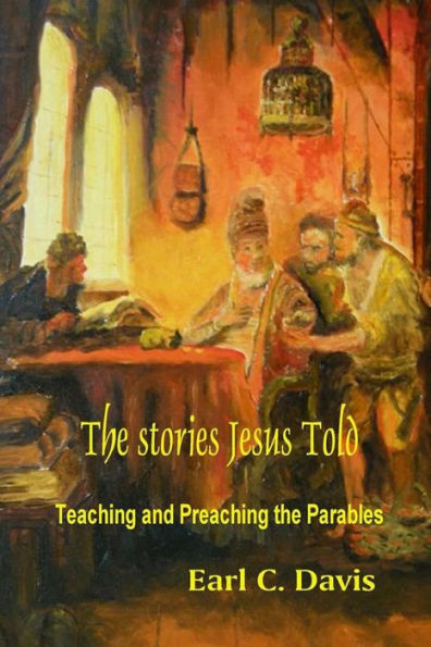 The Stories Jesus Told: Teaching and Preaching the Parables