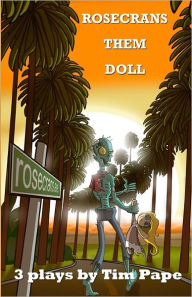 Title: Rosecrans Them Doll: 3 Plays by Tim Pape, Author: Tim Pape