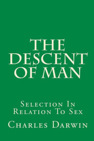 Title: The Descent Of Man: Selection In Relation To Sex, Author: Charles Darwin