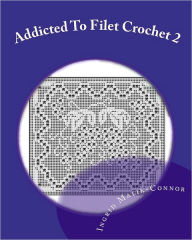 Title: Addicted to Filet Crochet 2: Includes Holidays, Author: Ingrid Malik-Connor