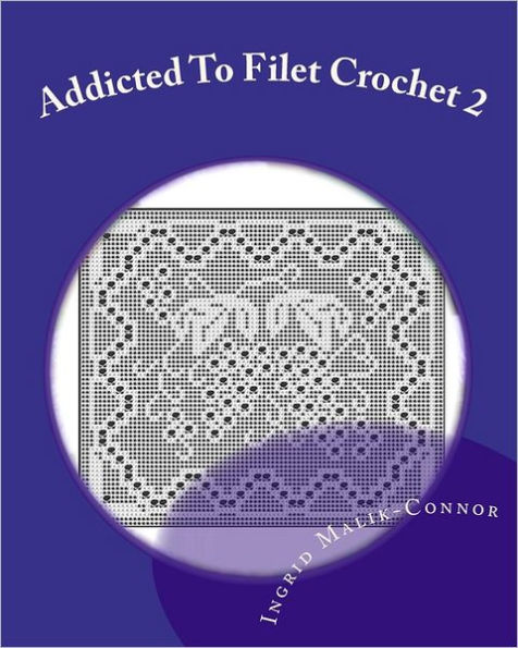 Addicted to Filet Crochet 2: Includes Holidays