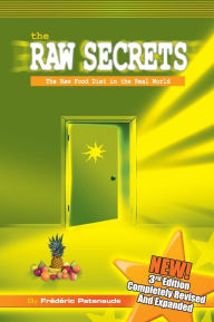 Title: The Raw Secrets: The Raw Food Diet in the Real World, 3rd Edition, Author: Frederic Patenaude