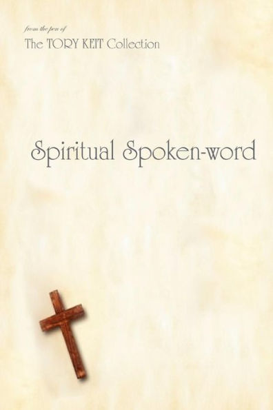Spiritual Spoken-word: from the pen of The TORY KEIT Collection
