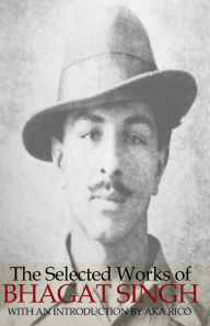 Title: The Selected Works of Bhagat Singh, Author: Aka Rico