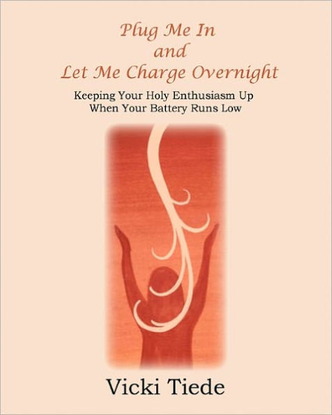Plug Me In and Let Me Charge Overnight: Keeping Your Holy Enthusiasm Up When Your Battery Runs Low