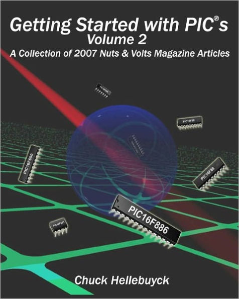 Getting Started With Pics - Volume 2: A Collection Of 2007 Nuts & Volts Magazine Articles