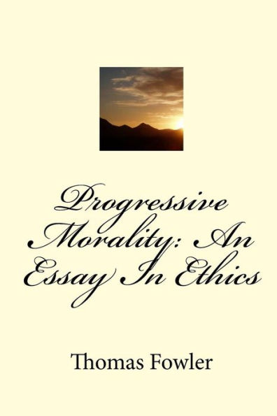 Progressive Morality: An Essay In Ethics