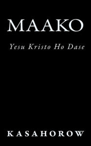 Title: Maako: Yesu Kristo Ho Dase, Author: Nyamfowa Kasahorow