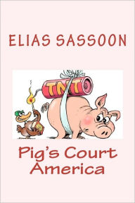 Title: Pig's Court America, Author: Elias Sassoon