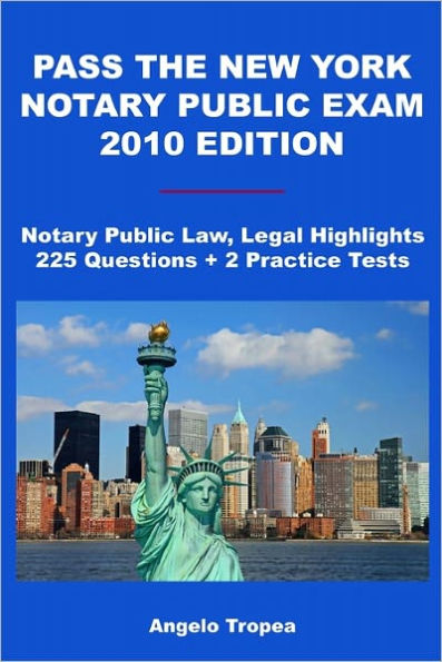 Pass The New York Notary Public Exam 2010 Edition: Notary Public Law, Legal Highlights, 225 Questions + 2 Practice Tests