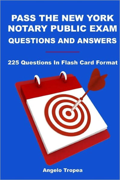 Pass The New York Notary Public Exam Questions And Answers: 225 Questions In Flash Card Format