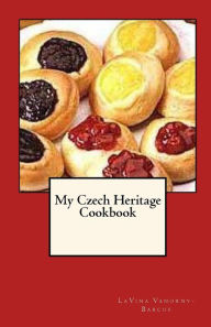 Title: My Czech Heritage Cookbook, Author: Lavina Vanorny-Barcus