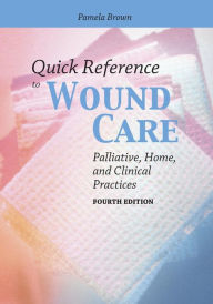 Title: Quick Reference to Wound Care / Edition 4, Author: Pamela Brown