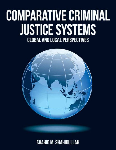 Comparative Criminal Justice Systems: Global and Local Perspectives