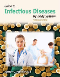 Title: Guide to Infectious Diseases by Body System / Edition 2, Author: Jeffrey C. Pommerville