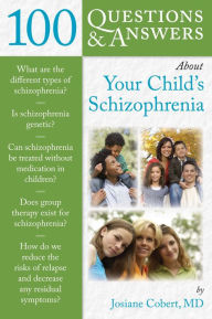 Title: 100 Questions & Answers About Your Child's Schizophrenia, Author: Josiane Cobert