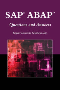 Title: SAP® ABAPT Questions and Answers, Author: Kogent Learning Solutions Inc.
