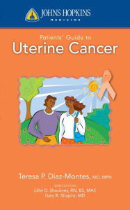 Title: Johns Hopkins Patients' Guide to Uterine Cancer, Author: Teresa P. Diaz-Montes