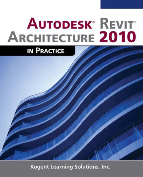 Autodesk® Revit® Architecture 2010 in Practice