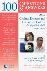 Title: 100 Questions & Answers About Crohns Disease and Ulcerative Colitis: A Lahey Clinic Guide: A Lahey Clinic Guide, Author: Andrew S. Warner