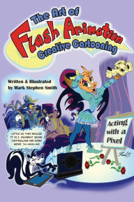 Title: The Art of Flash Animation: Creative Cartooning: Creative Cartooning, Author: Mark Smith