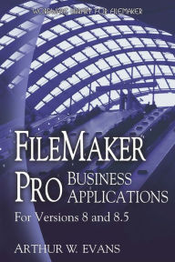 Title: FileMaker Pro Business Applications - For versions 8 and 8.5, Author: Arthur Evans