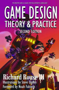 Title: Game Design: Theory and Practice, Second Edition: Theory and Practice, Second Edition, Author: Richard Rouse III