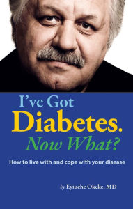 Title: I've Got Diabetes, Now What?, Author: Eyiuche Okeke