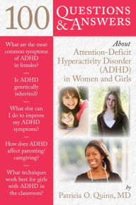 Title: 100 Questions & Answers About Attention Deficit Hyperactivity Disorder (ADHD) in Women and Girls, Author: Dr. Patricia Quinn