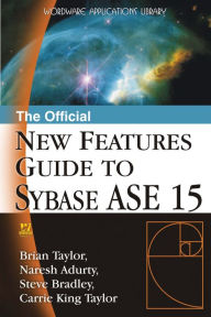 Title: The Official New Features Guide to Sybase ASE 15, Author: Brian Taylor