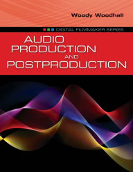 Title: Audio Production and Postproduction, Author: Woody Woodhall