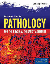 Title: Introduction to Pathology for the Physical Therapist Assistant, Author: Jahangir Moini