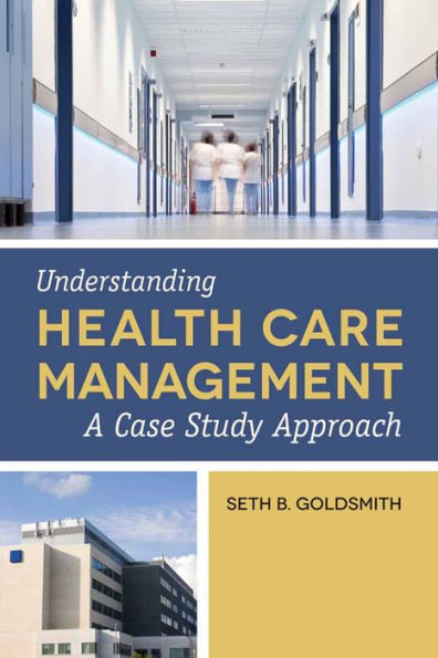 Understanding Health Care Management: A Case Study Approach