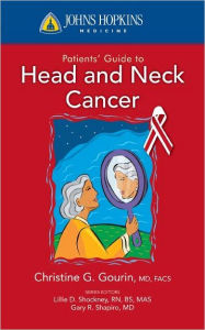 Title: Johns Hopkins Patients' Guide to Head and Neck Cancer, Author: Christine G. Gourin