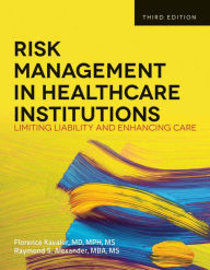 Title: Risk Management in Health Care Institutions: Limiting Liability and Enhancing Care / Edition 3, Author: Florence Kavaler