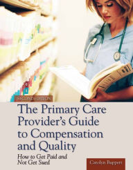 Title: The Primary Care Provider's Guide to Compensation and Quality: Paperback edition / Edition 2, Author: Carolyn Buppert