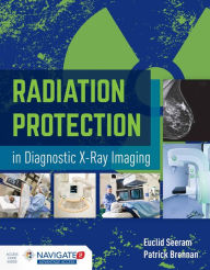 Title: Radiation Protection in Diagnostic X-Ray Imaging, Author: Euclid Seeram