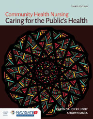 Title: Community Health Nursing: Caring for the Public's Health: Caring for the Public's Health / Edition 3, Author: Karen Saucier Lundy