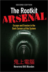 Title: The Rootkit Arsenal: Escape and Evasion in the Dark Corners of the System: Escape and Evasion in the Dark Corners of the System, Author: Bill Blunden