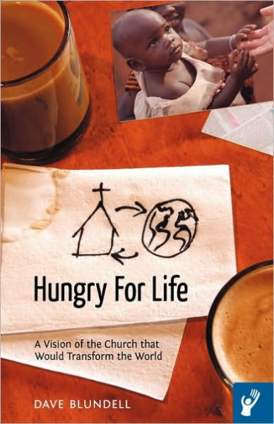Hungry for Life: A Vision of the Church That Would Transform World