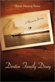 Title: Denton Family Diary: A Missionary Journey, Author: Denton Baun Sarah Denton Baun