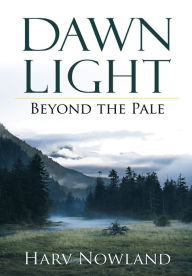 Title: Dawn Light: Beyond the Pale, Author: Harvey L. Nowland