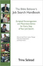 The Bible Believer's Job Search Handbook: Scriptural Encouragement and Must-have Advice for Every Step of Your Job Search.
