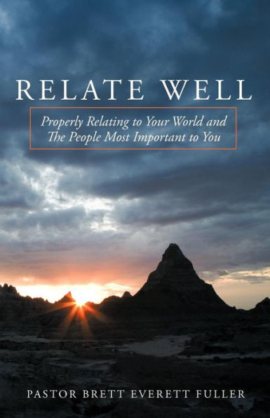 Relate Well: Properly Relating to Your World and the People Most Important You