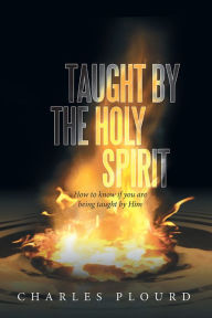 Title: Taught by the Holy Spirit: How to know if you are being taught by Him, Author: Charles Plourd