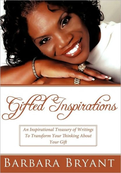 Gifted Inspirations: An Inspirational Treasury of Writings to Transform Your Thinking about Gift