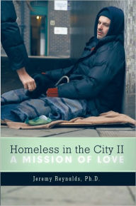 Title: Homeless in the City Ii: A Mission of Love, Author: Jeremy Reynalds Ph.D