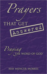 Title: Prayers That Get Answered: Praying the Word of God, Author: May Mencer Morris