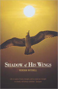 Title: Shadow of His Wings, Author: Rebekah Mitchell